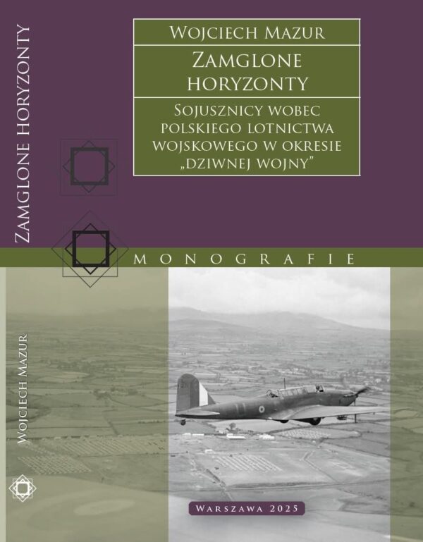 Zamglone horyzonty. Sojusznicy wobec polskiego lotnictwa wojskowego w okresie „dziwnej wojny”