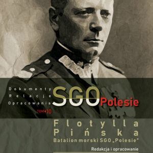 SGO Polesie, dokumenty, relacje, opracowania t. 10. Flotylla Pińska Batalion morski SGO „Polesie”